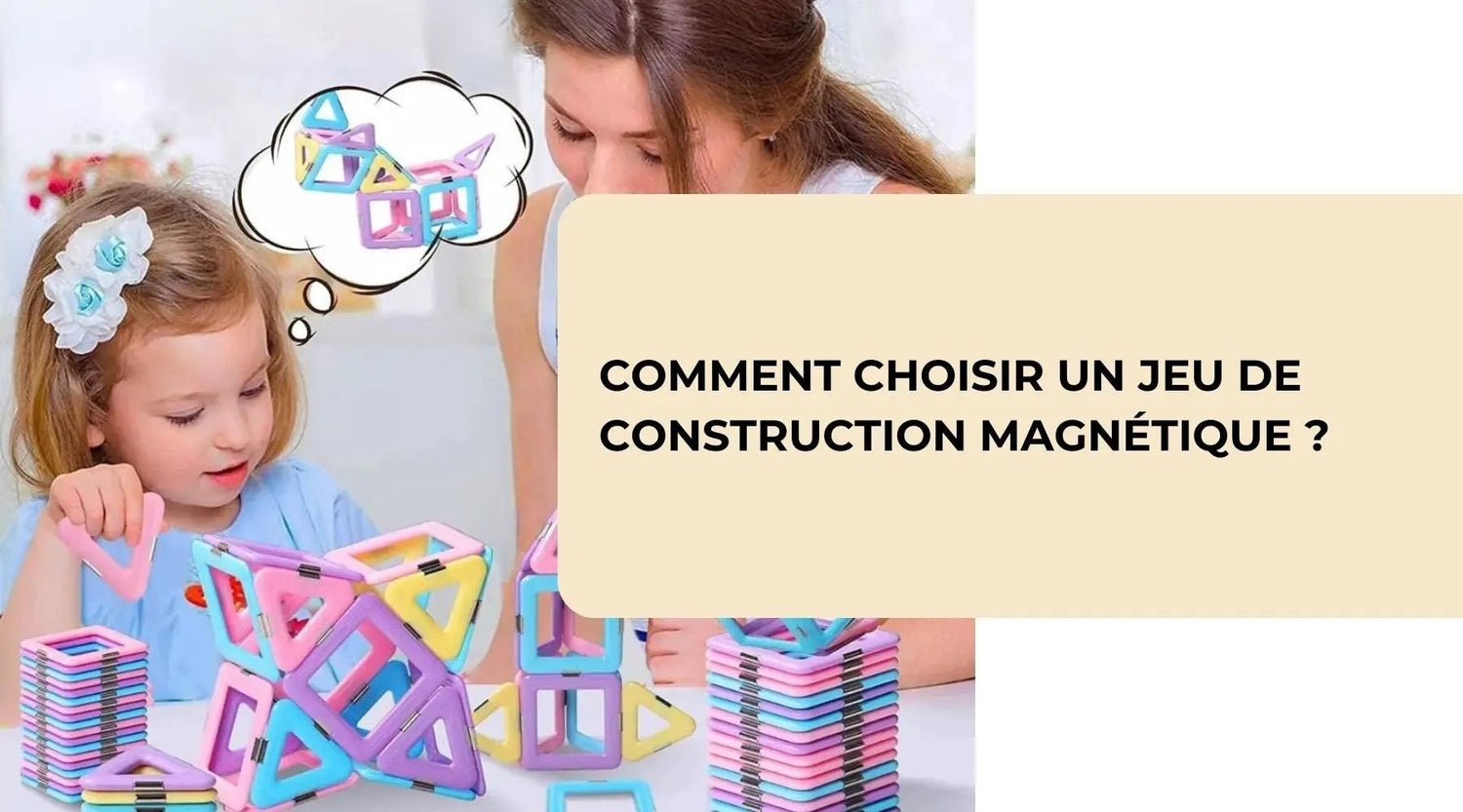 Comment choisir un jeu de construction magnétique ? - BBChoupette