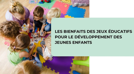 Les-bienfaits-des-jeux-éducatifs-pour-le-développement-des-jeunes-enfants BBChoupette