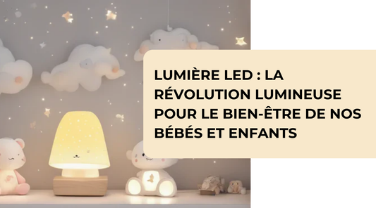 Lumière LED : La Révolution Lumineuse pour le Bien-être de nos Bébés et Enfants